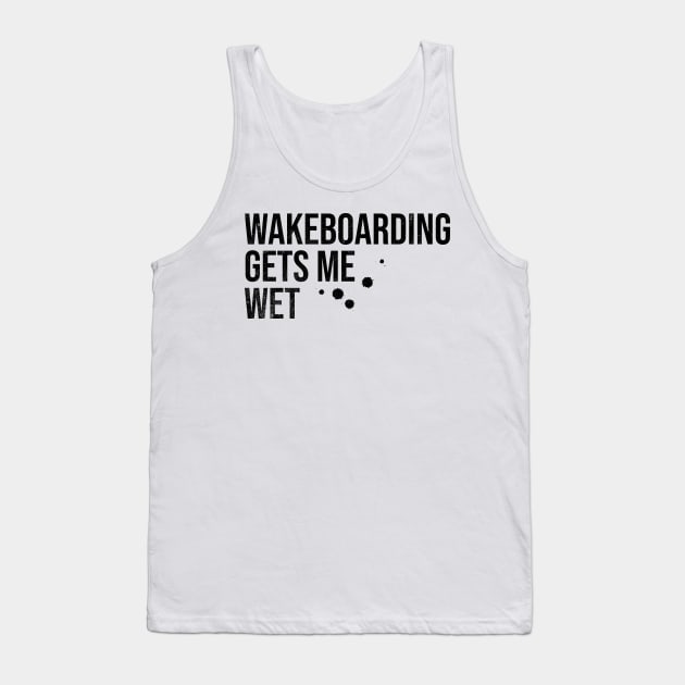 Wakeboarding Gets Me Wet Tank Top by MEWRCH